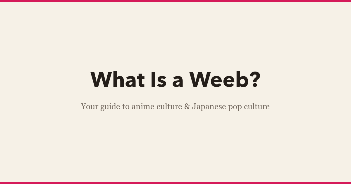 What Is a Weeb? — Weeb Meaning, Culture & More